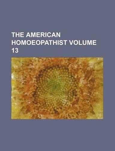 The American Homoeopathist Volume 13