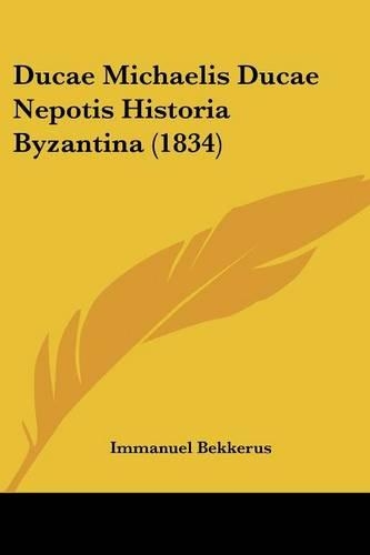 Ducae Michaelis Ducae Nepotis Historia Byzantina (1834)