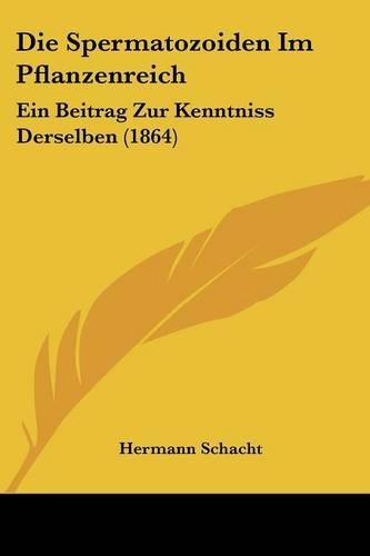 Spermatozoiden Im Pflanzenreich: Ein Beitrag Zur Kenntniss Derselben (1864)(German)