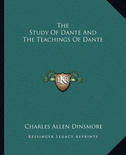 The Study Of Dante And The Teachings Of Dante: (English)