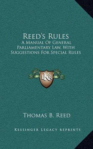 Reed's Rules: A Manual of General Parliamentary Law, with Suggestions for Special Rules(English)