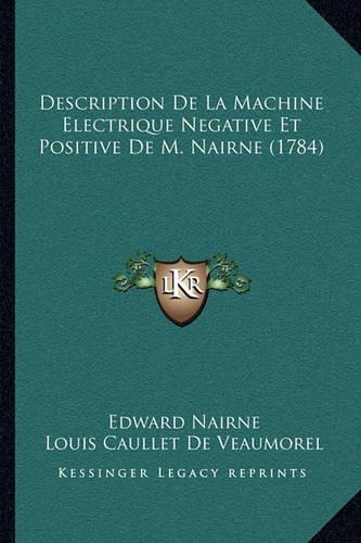 Description De La Machine Electrique Negative Et Positive De M. Nairne (1784)