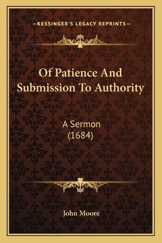 Of Patience And Submission To Authority: A Sermon (1684)(English)