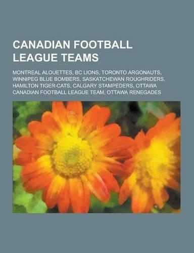 Canadian Football League Teams: Montreal Alouettes, BC Lions, Toronto Argonauts, Winnipeg Blue Bombers, Saskatchewan Roughriders, Hamilton Tiger-Cats,(English)