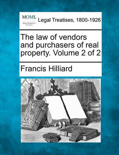 The Law of Vendors and Purchasers of Real Property. Volume 2 of 2