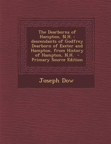 The Dearborns of Hampton, N.H.: Descendants of Godfrey Dearborn of Exeter and Hampton, from History of Hampton, N.H.(English)