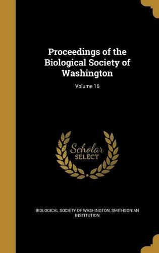 Proceedings of the Biological Society of Washington; Volume 16