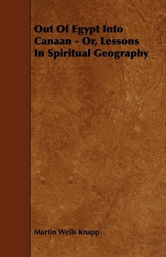 Out Of Egypt Into Canaan - Or, Lessons In Spiritual Geography