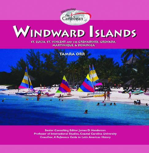 The Windward Islands: St. Lucia, St. Vincent and the Grenadines, Grenada, Martinique, & Dominica(Discovering the Caribbean)