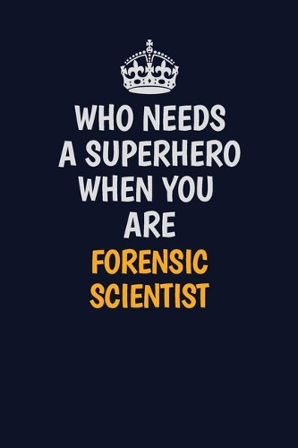 Who Needs A Superhero When You Are Forensic Scientist