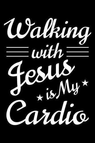Walking with Jesus Is My Cardio: A Journal, Notepad, or Diary to write down your thoughts. - 120 Page - 6x9 - College Ruled Journal - Writing Book, Personal Writing Space, Doodle, N