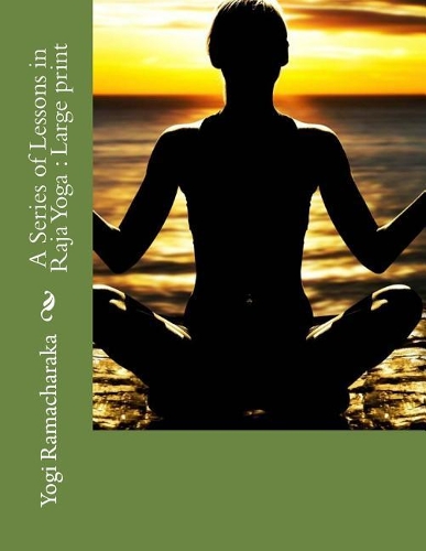 A Series of Lessons in Raja Yoga