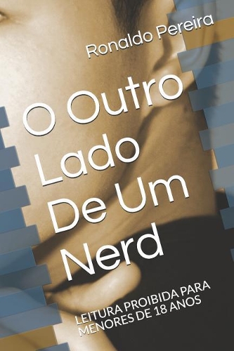 O Outro Lado de Um Nerd: Leitura Proibida Para Menores de 18 Anos