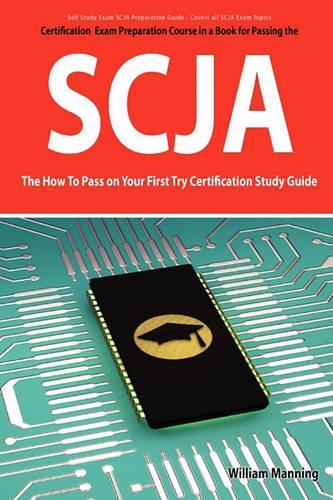 Scja Exam Certification Exam Preparation Course in a Book for Passing the Scja CX-310-019 Exam - The How to Pass on Your First Try Certification Study: (English)