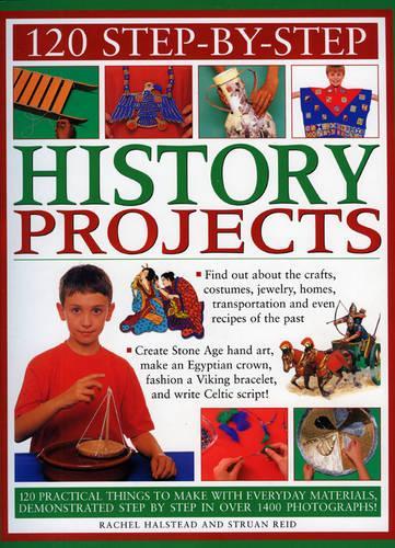 120 Step-by-step History Projects: Bring the Past into the Present with Amazing How-to Craft Activities