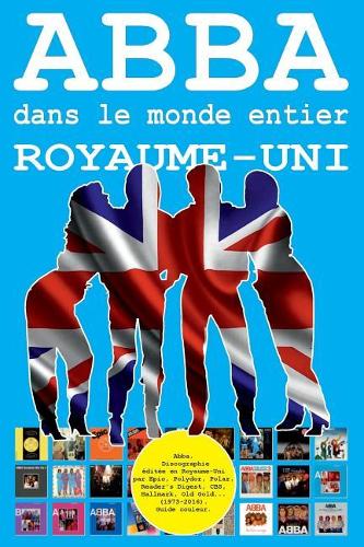 Abba Dans Le Monde Entier: Royaume-Uni: Discographie Editee Par Epic, Polydor, Polar, Reader's Digest, Hallmark... - Guide Couleur.
