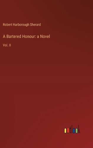 A Bartered Honour: a Novel: Vol. II