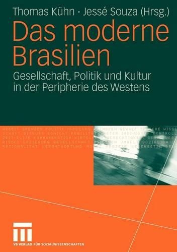 Das moderne Brasilien: Gesellschaft, Politik und Kultur in der Peripherie des Westens(German)
