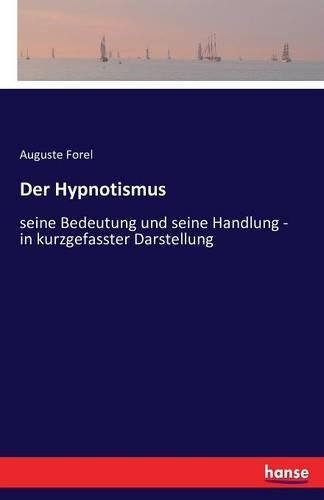 Der Hypnotismus: seine Bedeutung und seine Handlung - in kurzgefasster Darstellung(German)