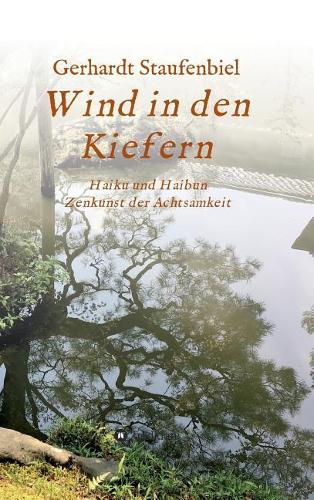 Wind in den Kiefern: Haiku und Haibun - Zenkunst der Achtsamkeit