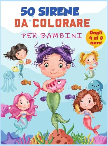 Libro da colorare sirena per bambini 4-8 anni: 50 pagine da colorare uniche carine, libro da colorare sirena carino per ragazze e 50 pagine di attività divertenti per bambini di 4-8 anni, libro d