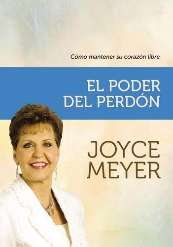 El Poder del Perdon: Como Mantener Su Corazon Libre(Spanish)