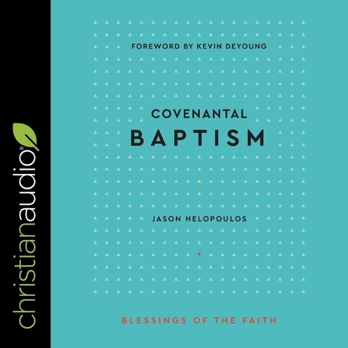 Covenantal Baptism (Blessings of the Faith)