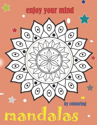 Enjoy Your Mind by Colouring Mandalas