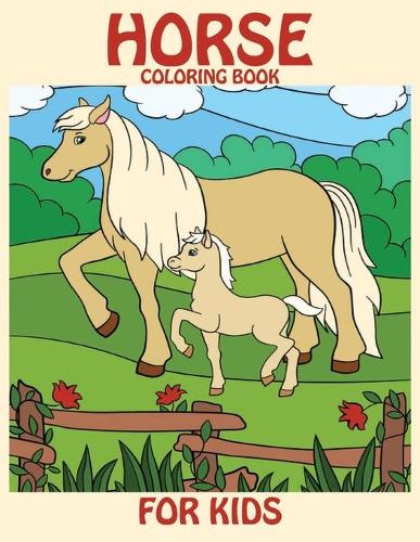 Horse Coloring Books For Kids: Horse Coloring Pages for Kids (Horse Coloring Book for Kids Ages 4-8 9-12) Jumbo Horse and Pony Coloring Book for Kids Ages 4-8 (Horse kids coloring