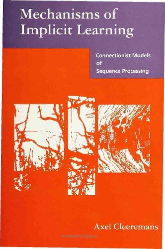 Mechanisms of Implicit Learning: Connectionist Models of Sequence Processing(Neural Network Modeling and Connectionism)