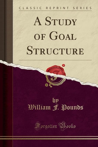 A Study of Goal Structure (Classic Reprint)