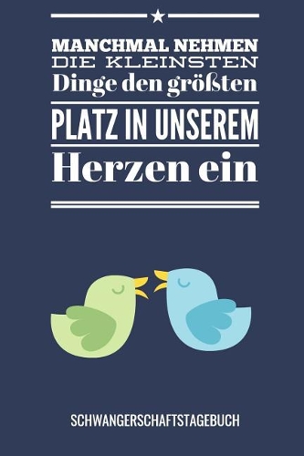 Manchmal Nehmen Die Kleinsten Dinge Den Größten Platz in Unserem Herzen Ein Schwangerschaftstagebuch: A5 Notizbuch blanko als Geschenk für Schwangere - Geschenkidee für werdene Mütter - Schwangerschafts-tagebuch - Kalender - Erinnerungsalbum