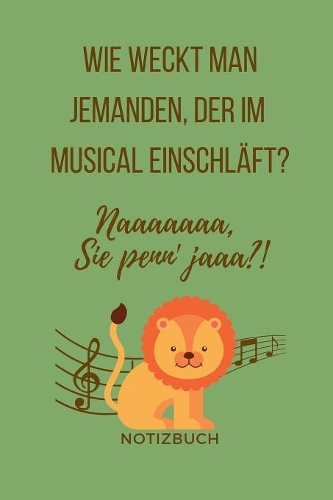 Wie Weckt Man Jemanden, Der Im Musical Einschläft? Naaaaaaa Sie Penn' Jaaa?! Notizbuch: A5 52 Wochen Kalender für Musical-fans! - Lustiger Löwen Spruch - Schöne Geschenk-idee für Freunde Familie - Theater - Journal - Kalender