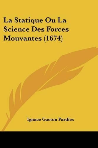 La Statique Ou La Science Des Forces Mouvantes (1674): (English)