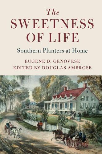 The Sweetness of Life: Southern Planters at Home(Cambridge Studies on the American South)