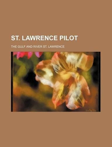 St. Lawrence Pilot; The Gulf and River St. Lawrence: (English)