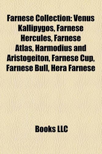 Farnese Collection: Venus Kallipygos, Farnese Hercules, Farnese Atlas, Harmodius and Aristogeiton, Farnese Cup, Farnese Bull, Hera Farnese(English)