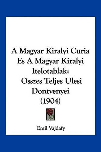 A Magyar Kiralyi Curia Es A Magyar Kiralyi Itelotablak