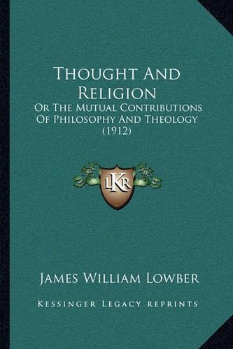 Thought And Religion: Or The Mutual Contributions Of Philosophy And Theology (1912)(English)