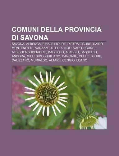 Comuni Della Provincia Di Savona: Savona, Albenga, Finale Ligure, Pietra Ligure, Cairo Montenotte, Varazze, Stella, Noli, Vado Ligure(Italian)