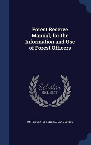 Forest Reserve Manual, for the Information and Use of Forest Officers