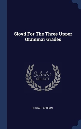 Sloyd For The Three Upper Grammar Grades