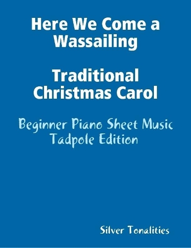 Here We Come a Wassailing Traditional Christmas Carol - Beginner Piano Sheet Music Tadpole Edition