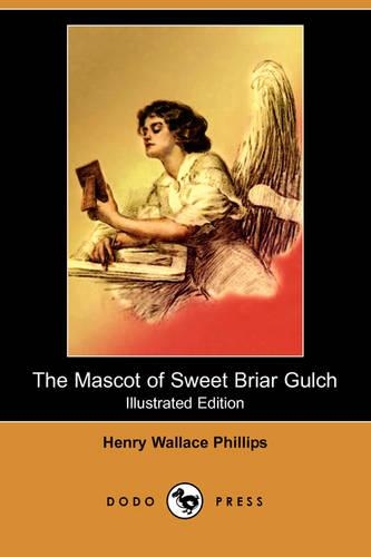 The Mascot of Sweet Briar Gulch (Illustrated Edition) (Dodo Press)