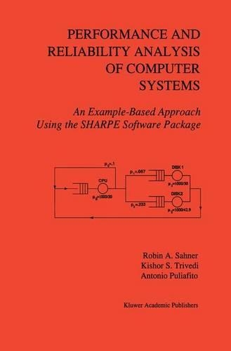 Performance and Reliability Analysis of Computer Systems: An Example-Based Approach Using the SHARPE Software Package