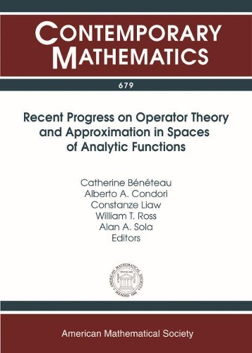Recent Progress on Operator Theory and Approximation in Spaces of Analytic Functions: (Contemporary Mathematics)