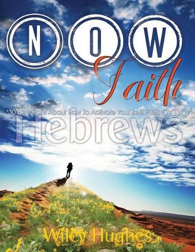 30 Devotions About How To Activate Your Best Faith NOW: (English)