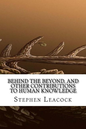 Behind the Beyond, and Other Contributions to Human Knowledge