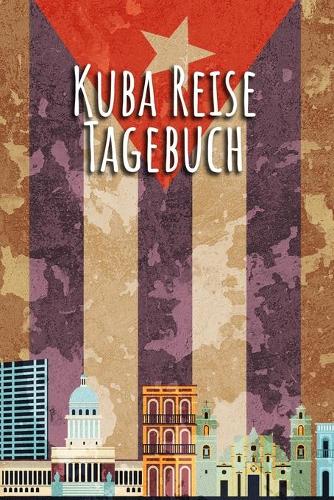 Kuba Reisetagebuch: Reisejournal zum Selberschreiben I 15,24cm x 22,86 cm, Format 6x9 I 110 Seiten zum Ausfüllen I Geschenk für Reiselustige I