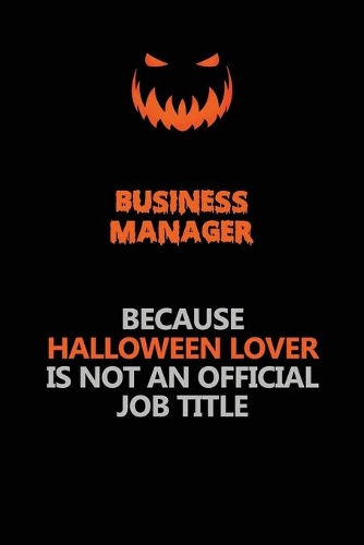 Business Manager Because Halloween Lover Is Not An Official Job Title